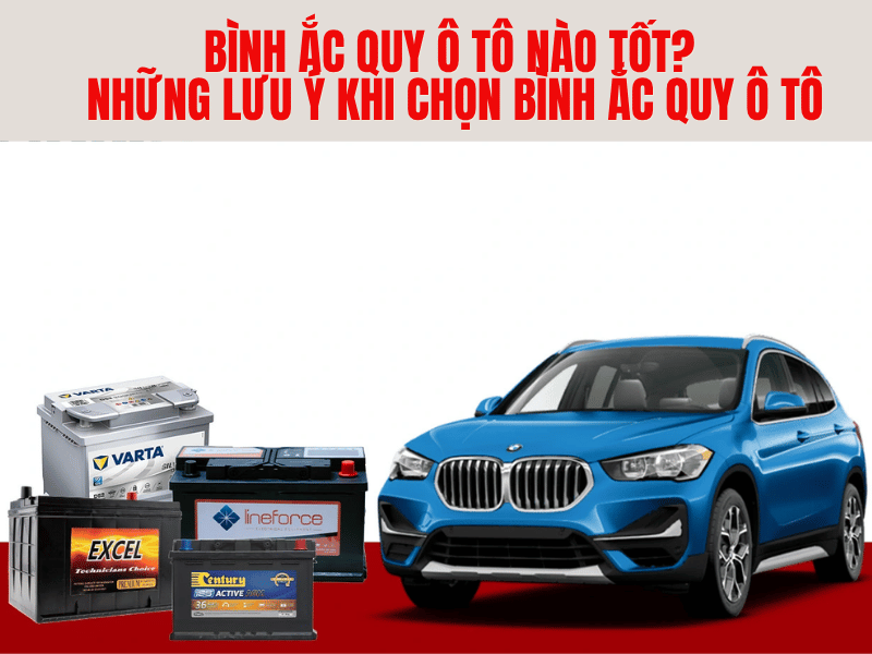 Bình Ắc Quy Ô Tô Nào Tốt? Những Lưu Ý Khi Chọn Bình Ắc Quy Ô Tô